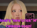 BLACKPINK’s Rosé Teases New Single “new trick”